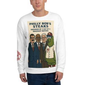 The Philly Bob’s Steaks “Four Imaginary Mayors” All-Over Unisex Sweatshirt